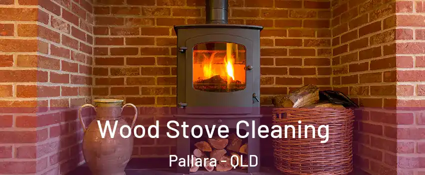Wood Stove Cleaning Pallara - QLD