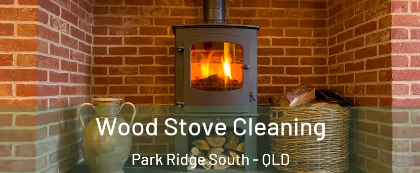 Wood Stove Cleaning Park Ridge South - QLD
