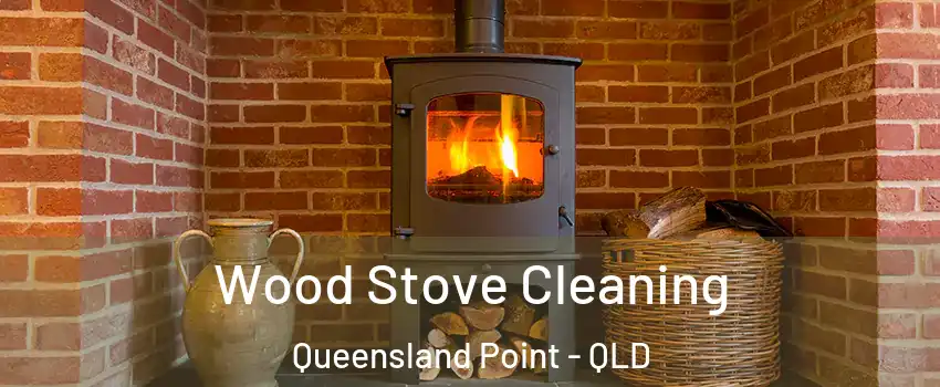 Wood Stove Cleaning Queensland Point - QLD