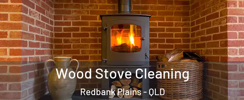 Wood Stove Cleaning Redbank Plains - QLD