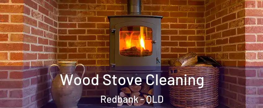 Wood Stove Cleaning Redbank - QLD
