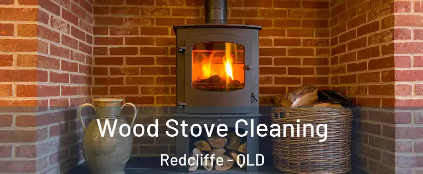  Wood Stove Cleaning Redcliffe - QLD