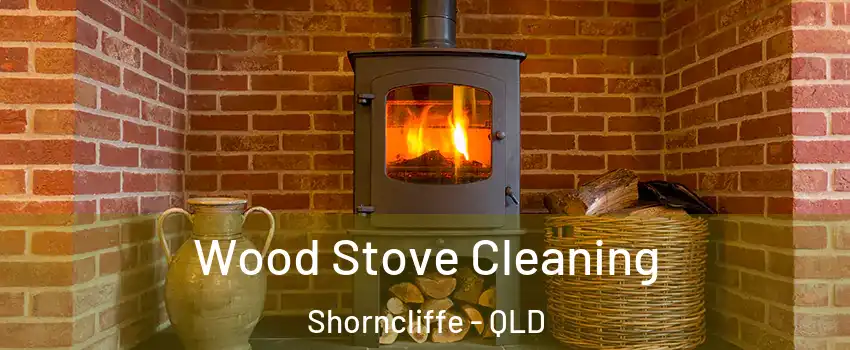 Wood Stove Cleaning Shorncliffe - QLD