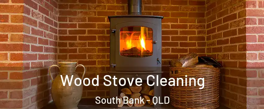 Wood Stove Cleaning South Bank - QLD