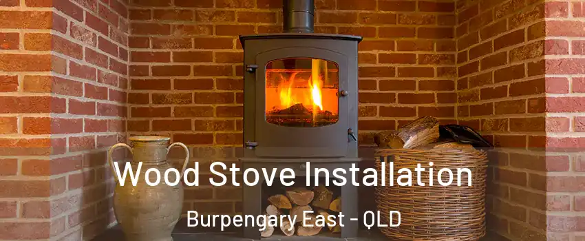 Wood Stove Installation Burpengary East - QLD