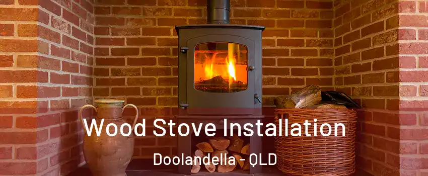 Wood Stove Installation Doolandella - QLD