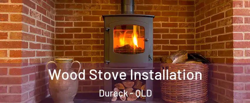 Wood Stove Installation Durack - QLD