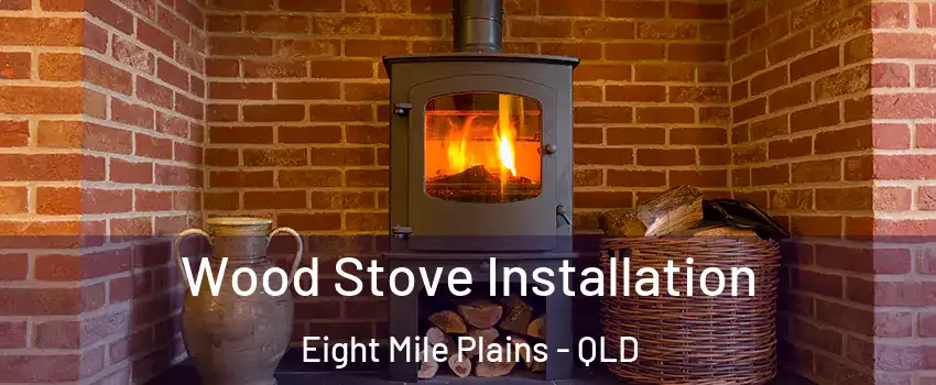 Wood Stove Installation Eight Mile Plains - QLD