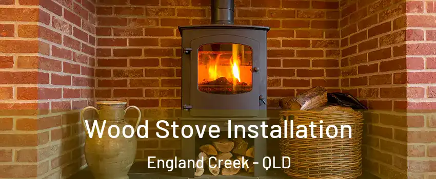 Wood Stove Installation England Creek - QLD