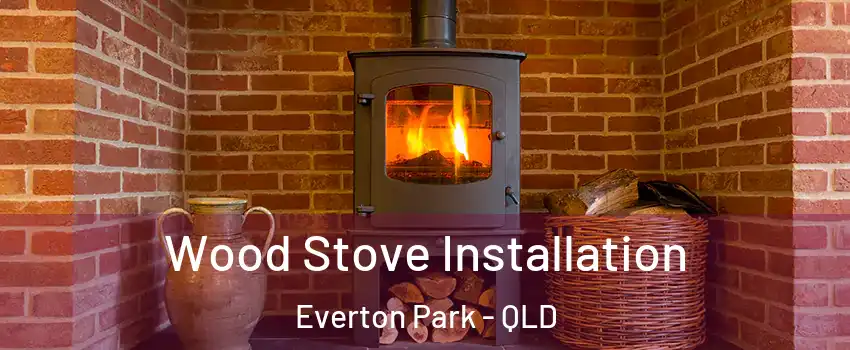 Wood Stove Installation Everton Park - QLD
