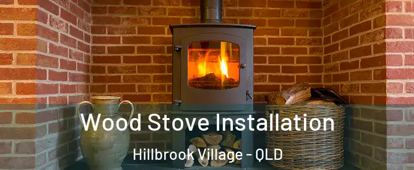 Wood Stove Installation Hillbrook Village - QLD