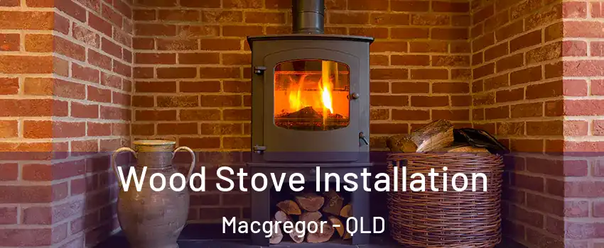 Wood Stove Installation Macgregor - QLD