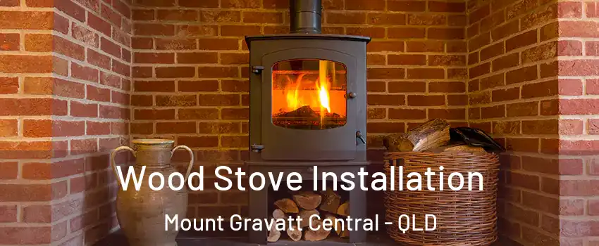 Wood Stove Installation Mount Gravatt Central - QLD