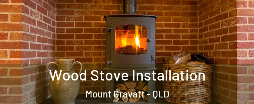 Wood Stove Installation Mount Gravatt - QLD
