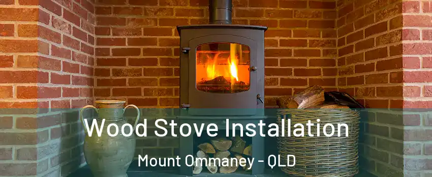 Wood Stove Installation Mount Ommaney - QLD