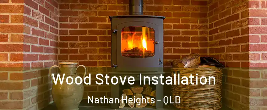 Wood Stove Installation Nathan Heights - QLD