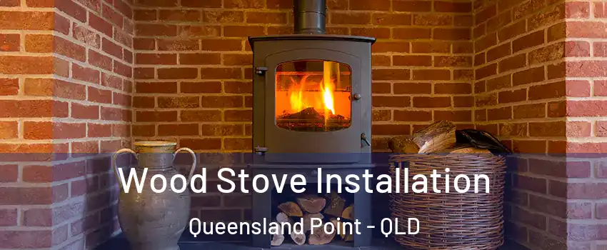  Wood Stove Installation Queensland Point - QLD