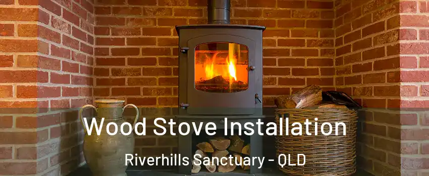 Wood Stove Installation Riverhills Sanctuary - QLD