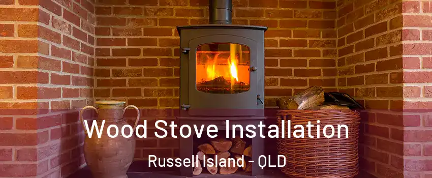 Wood Stove Installation Russell Island - QLD