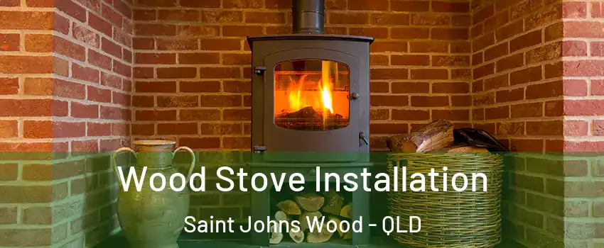 Wood Stove Installation Saint Johns Wood - QLD