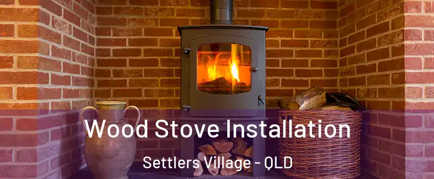 Wood Stove Installation Settlers Village - QLD
