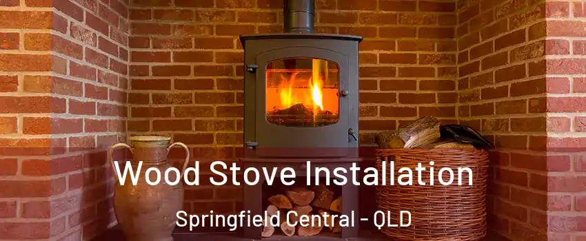Wood Stove Installation Springfield Central - QLD