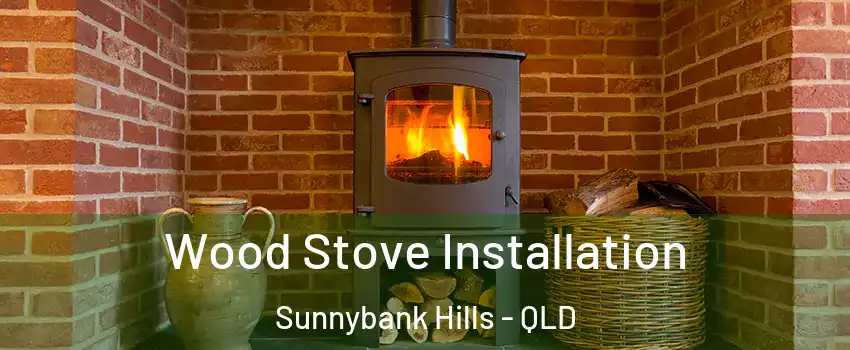 Wood Stove Installation Sunnybank Hills - QLD
