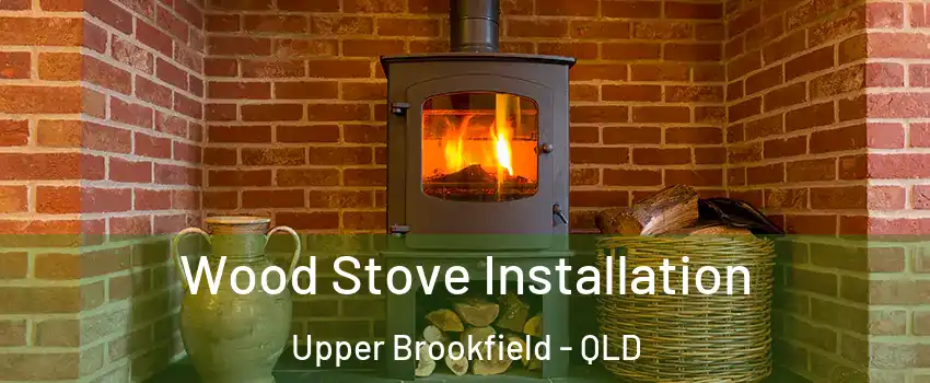  Wood Stove Installation Upper Brookfield - QLD