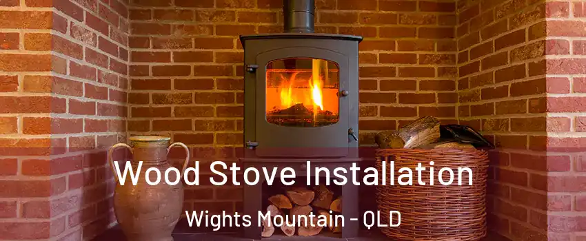 Wood Stove Installation Wights Mountain - QLD