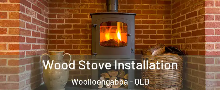 Wood Stove Installation Woolloongabba - QLD