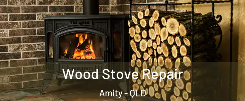 Wood Stove Repair Amity - QLD