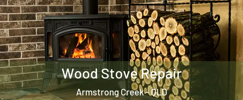 Wood Stove Repair Armstrong Creek - QLD