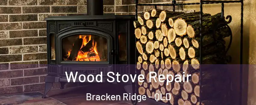  Wood Stove Repair Bracken Ridge - QLD