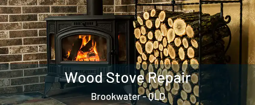 Wood Stove Repair Brookwater - QLD