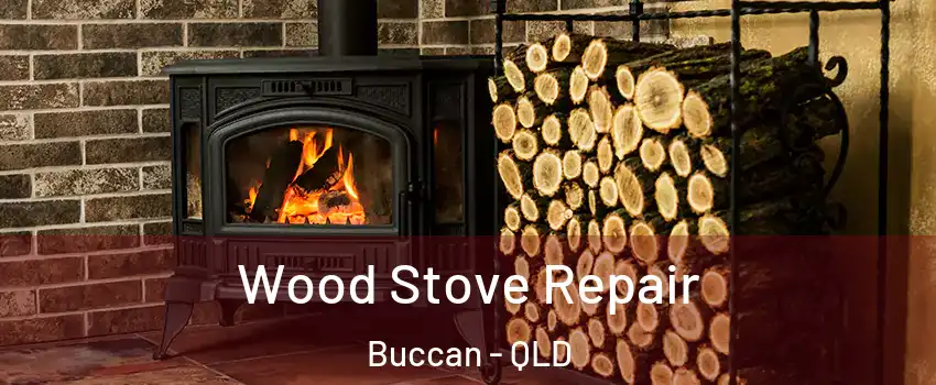 Wood Stove Repair Buccan - QLD