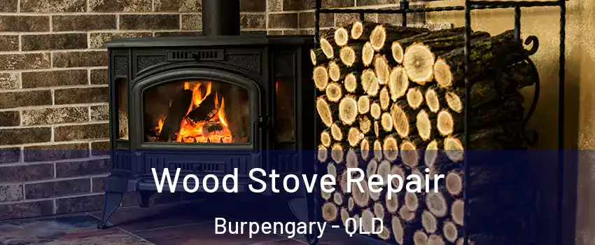 Wood Stove Repair Burpengary - QLD