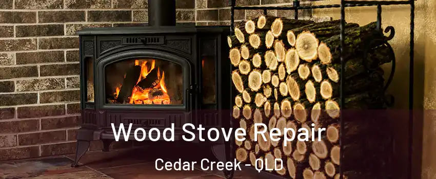 Wood Stove Repair Cedar Creek - QLD