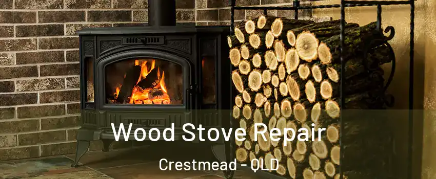 Wood Stove Repair Crestmead - QLD