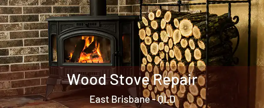 Wood Stove Repair East Brisbane - QLD