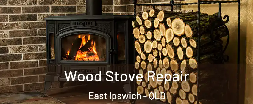 Wood Stove Repair East Ipswich - QLD