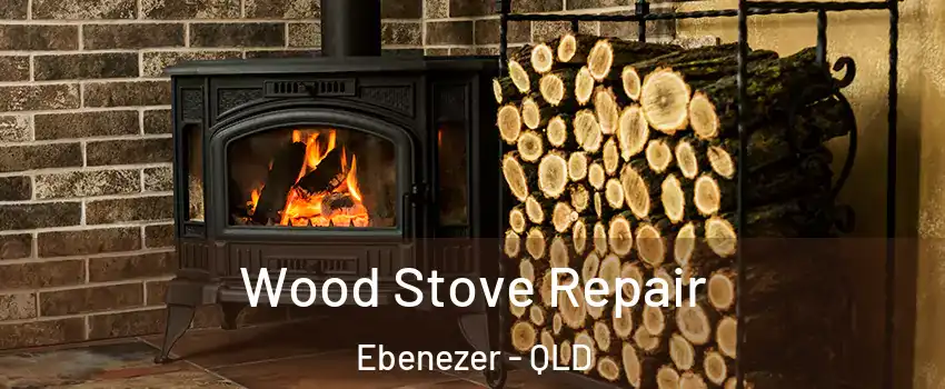 Wood Stove Repair Ebenezer - QLD