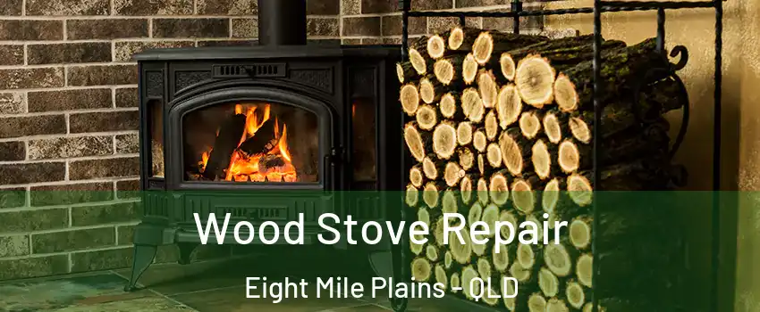 Wood Stove Repair Eight Mile Plains - QLD