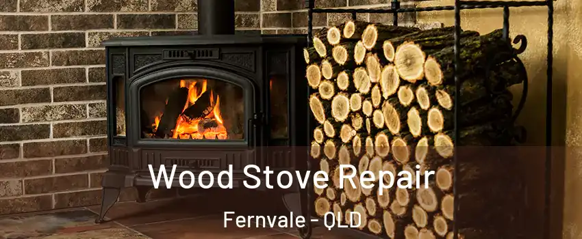 Wood Stove Repair Fernvale - QLD