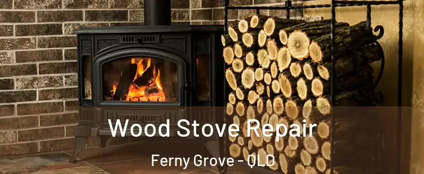 Wood Stove Repair Ferny Grove - QLD
