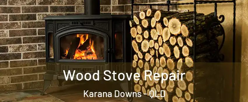 Wood Stove Repair Karana Downs - QLD