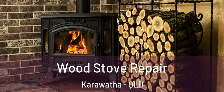  Wood Stove Repair Karawatha - QLD