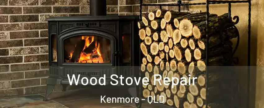 Wood Stove Repair Kenmore - QLD