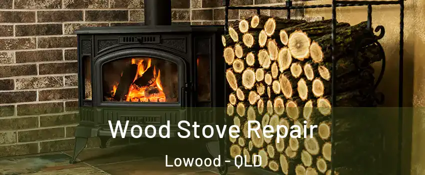 Wood Stove Repair Lowood - QLD