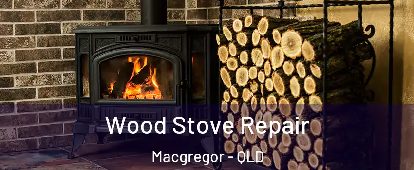 Wood Stove Repair Macgregor - QLD
