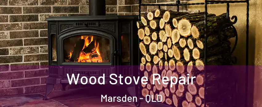 Wood Stove Repair Marsden - QLD
